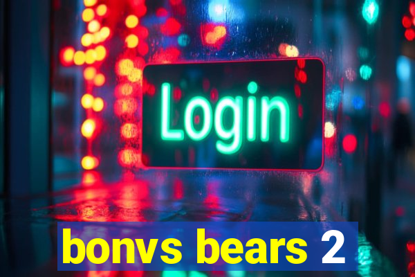 bonvs bears 2